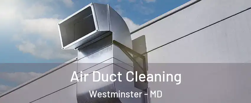  Air Duct Cleaning Westminster - MD