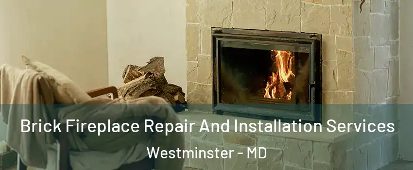  Brick Fireplace Repair And Installation Services Westminster - MD