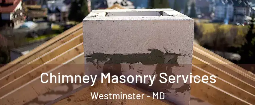  Chimney Masonry Services Westminster - MD