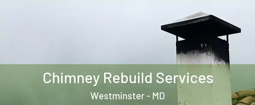 Chimney Rebuild Services Westminster - MD