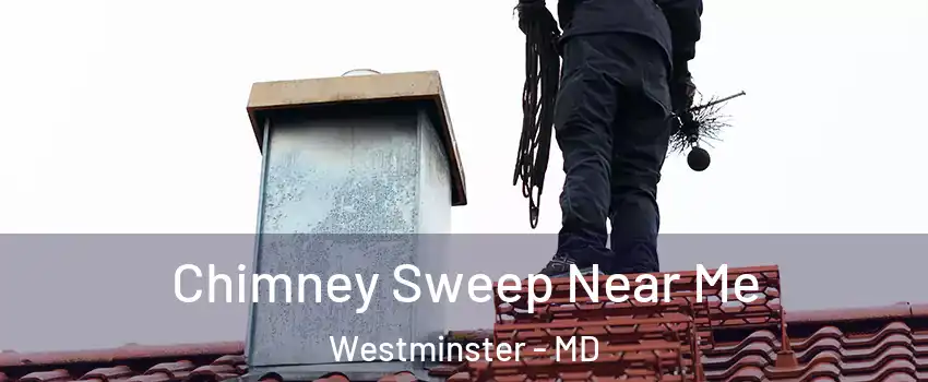  Chimney Sweep Near Me Westminster - MD