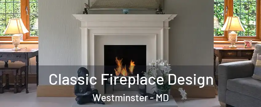  Classic Fireplace Design Westminster - MD