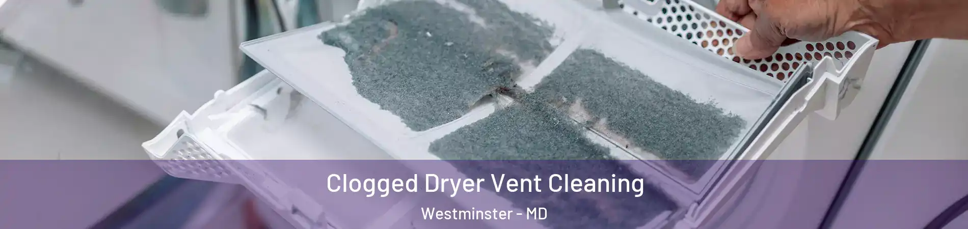  Clogged Dryer Vent Cleaning Westminster - MD
