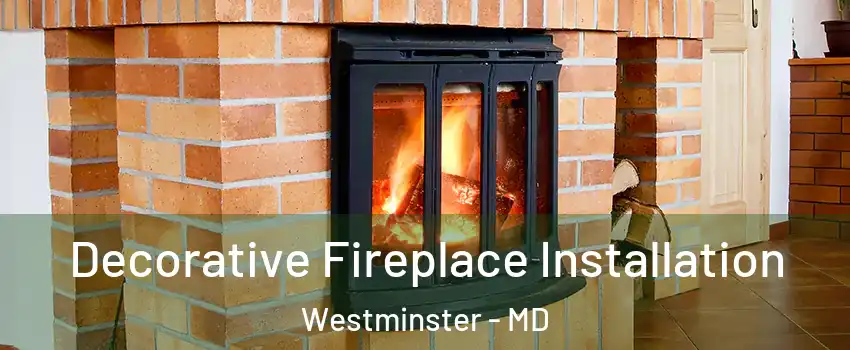  Decorative Fireplace Installation Westminster - MD