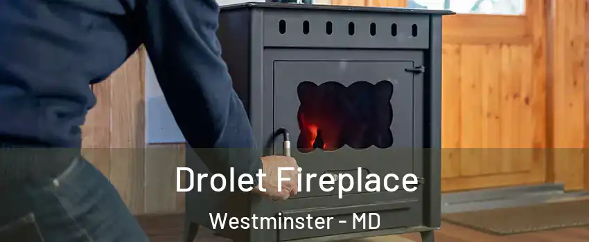  Drolet Fireplace Westminster - MD