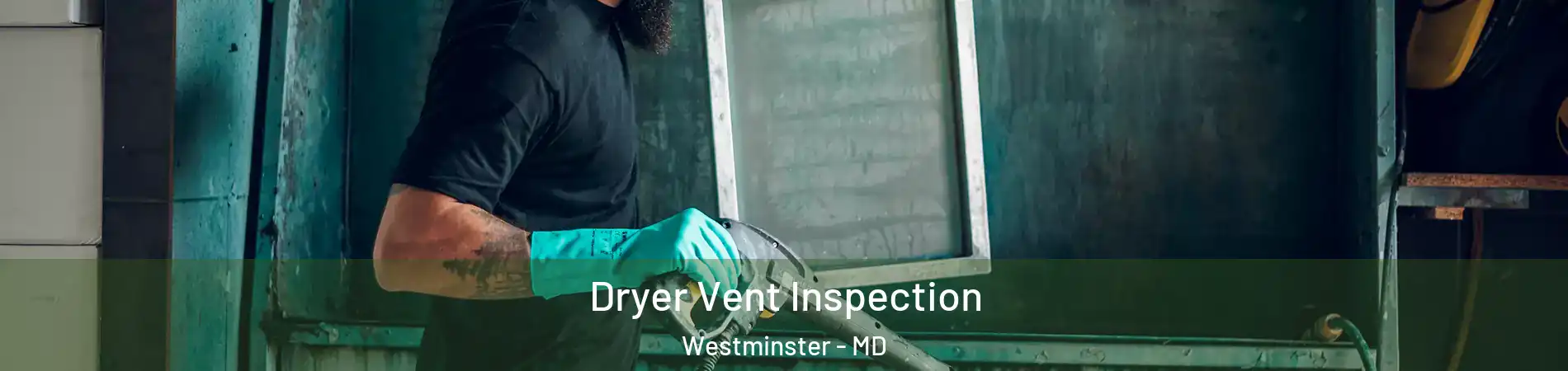  Dryer Vent Inspection Westminster - MD