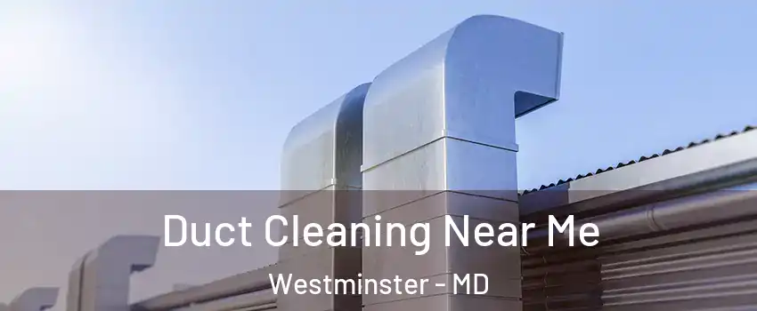  Duct Cleaning Near Me Westminster - MD