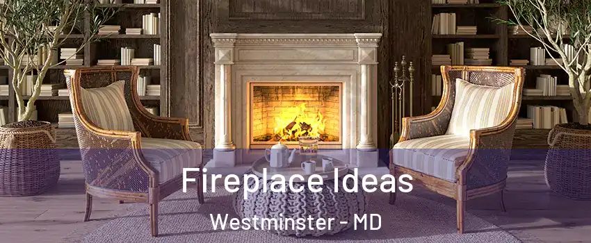  Fireplace Ideas Westminster - MD