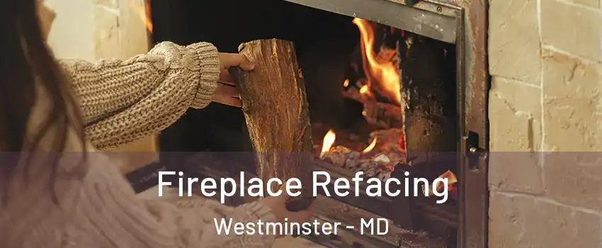  Fireplace Refacing Westminster - MD