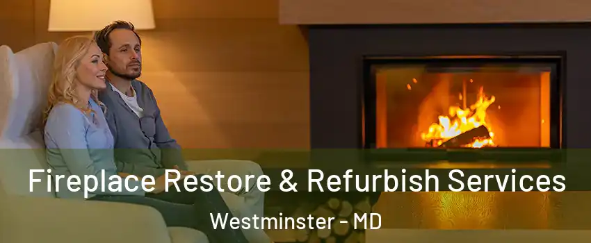  Fireplace Restore & Refurbish Services Westminster - MD