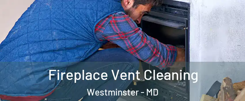  Fireplace Vent Cleaning Westminster - MD