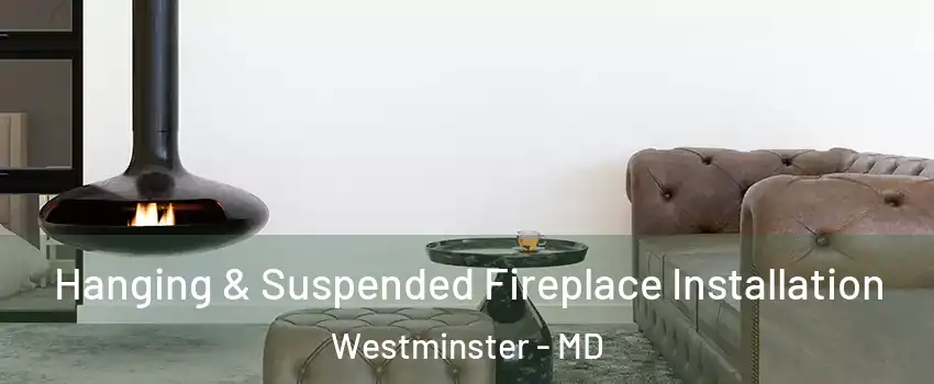  Hanging & Suspended Fireplace Installation Westminster - MD