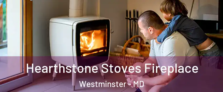  Hearthstone Stoves Fireplace Westminster - MD