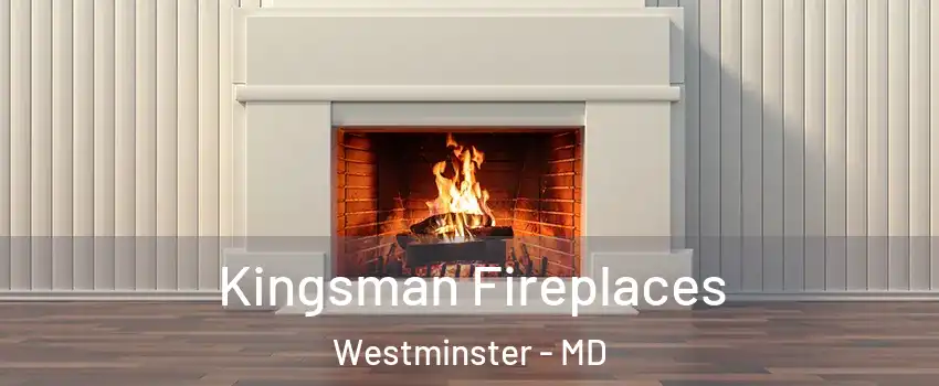  Kingsman Fireplaces Westminster - MD