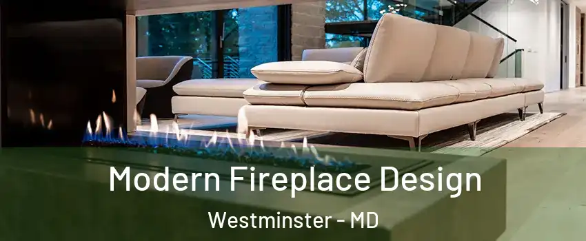  Modern Fireplace Design Westminster - MD