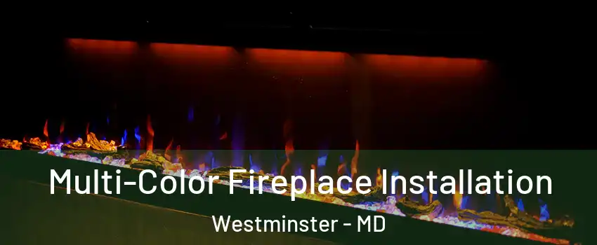  Multi-Color Fireplace Installation Westminster - MD