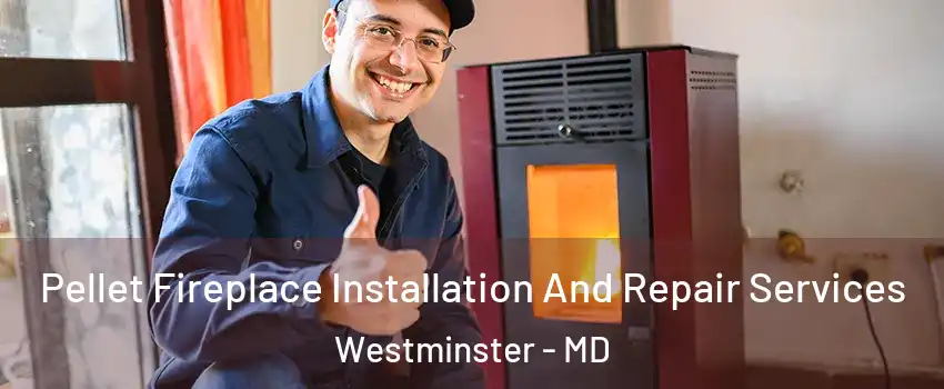  Pellet Fireplace Installation And Repair Services Westminster - MD