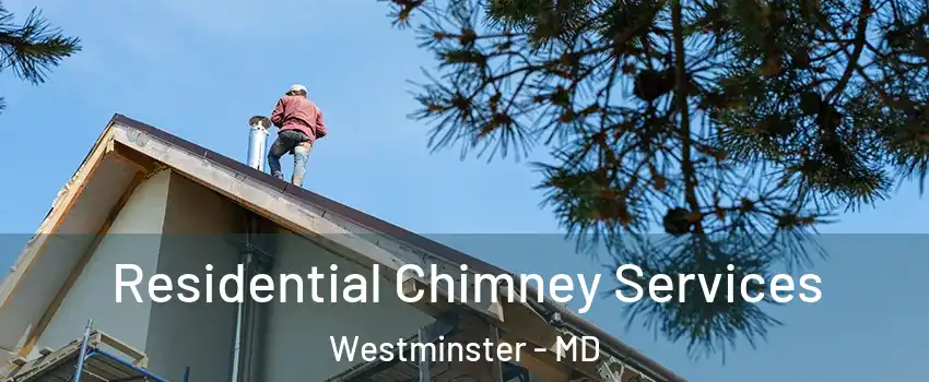  Residential Chimney Services Westminster - MD