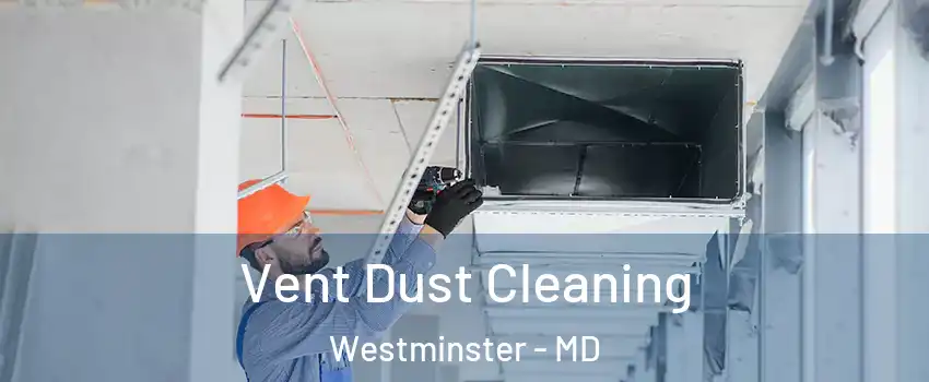  Vent Dust Cleaning Westminster - MD